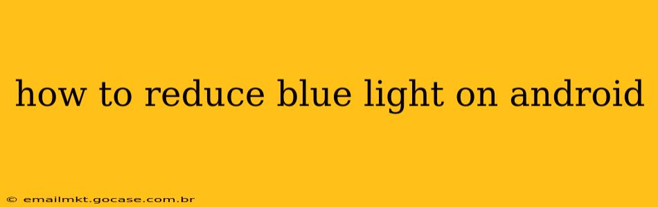 how to reduce blue light on android