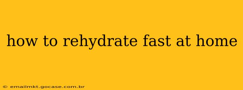 how to rehydrate fast at home