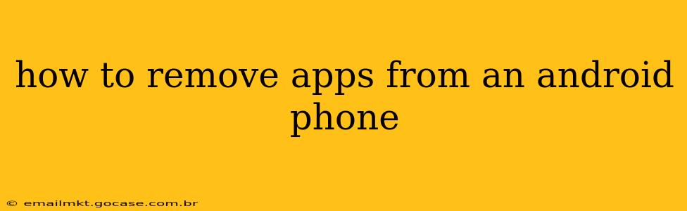 how to remove apps from an android phone