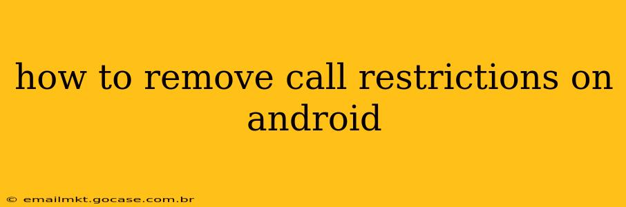 how to remove call restrictions on android