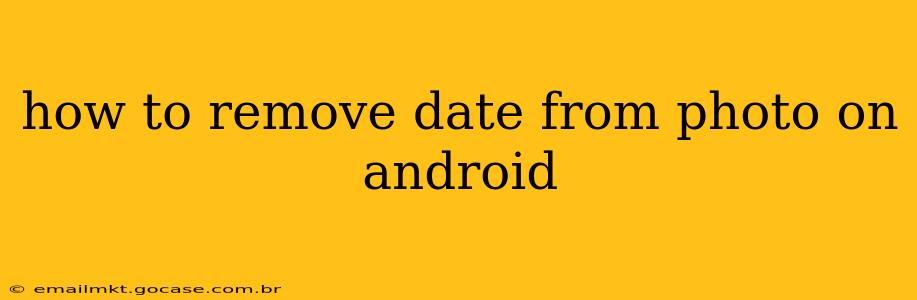 how to remove date from photo on android