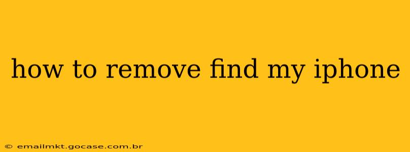 how to remove find my iphone