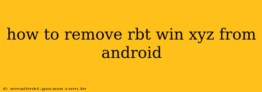 how to remove rbt win xyz from android