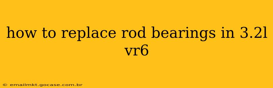 how to replace rod bearings in 3.2l vr6
