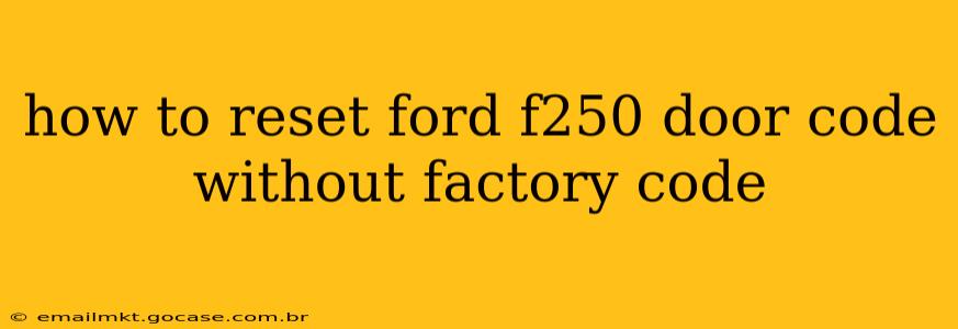 how to reset ford f250 door code without factory code