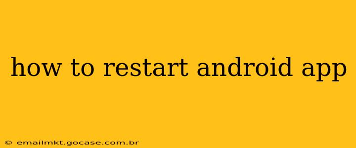 how to restart android app