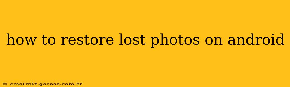how to restore lost photos on android