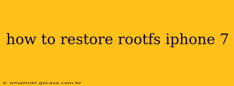 how to restore rootfs iphone 7
