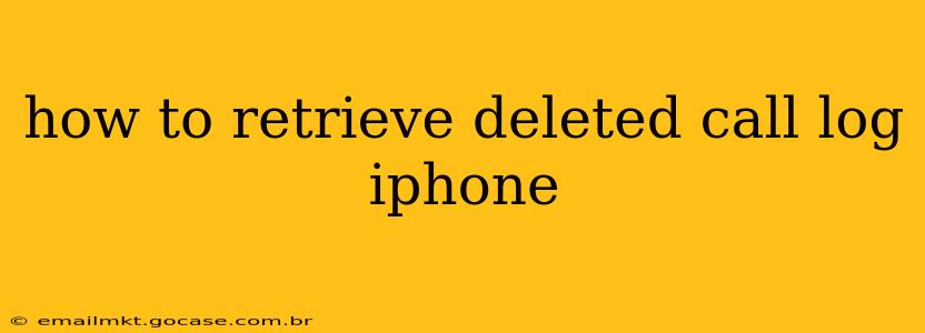 how to retrieve deleted call log iphone