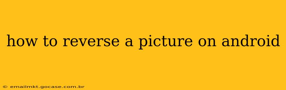 how to reverse a picture on android