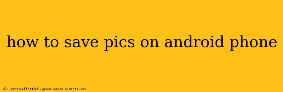 how to save pics on android phone