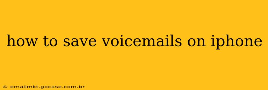 how to save voicemails on iphone