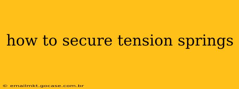how to secure tension springs