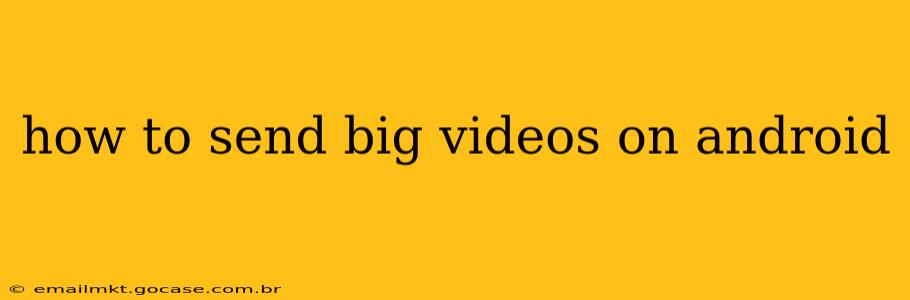 how to send big videos on android