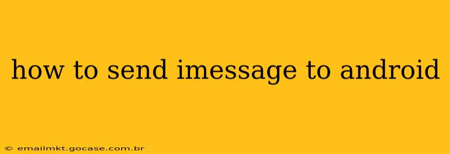 how to send imessage to android