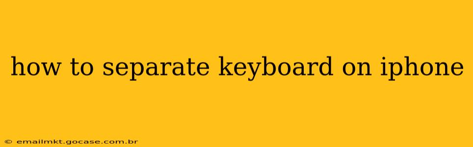 how to separate keyboard on iphone