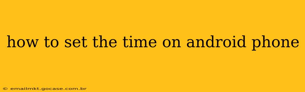 how to set the time on android phone