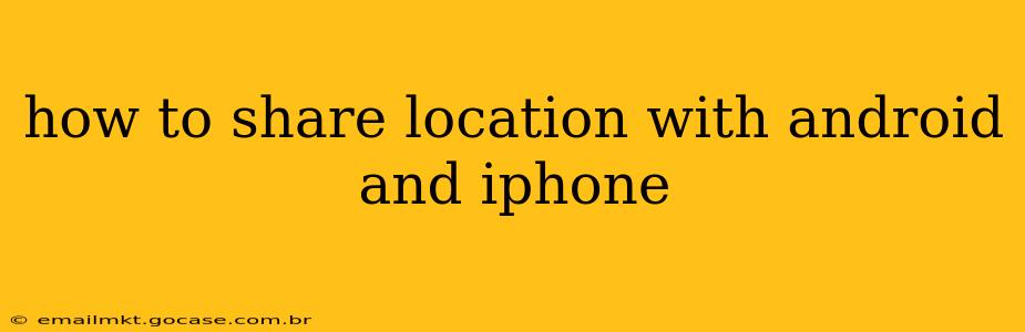 how to share location with android and iphone