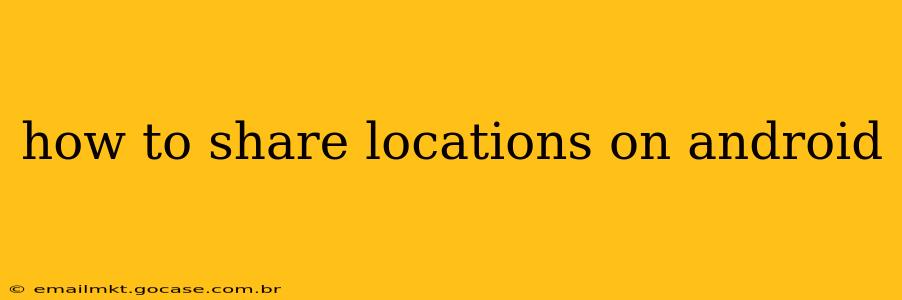 how to share locations on android