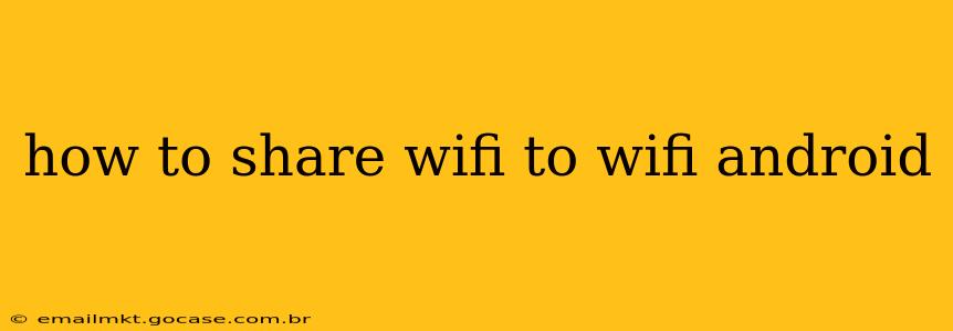 how to share wifi to wifi android