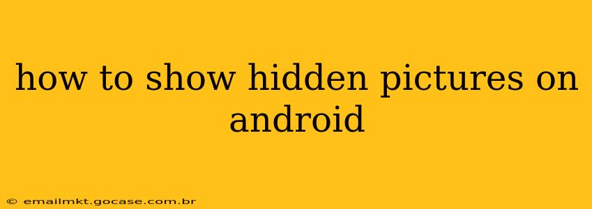 how to show hidden pictures on android