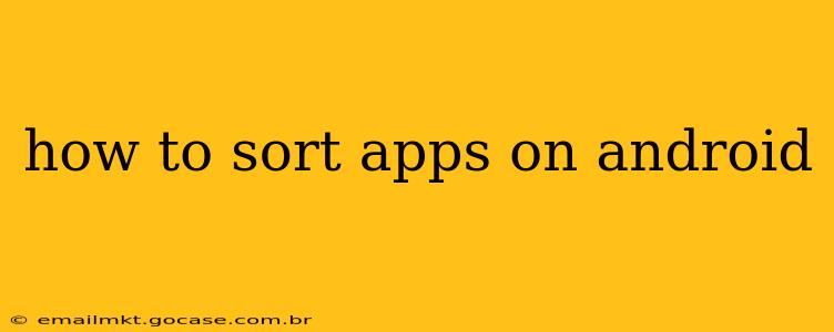 how to sort apps on android