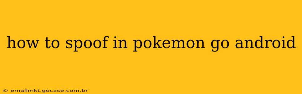 how to spoof in pokemon go android