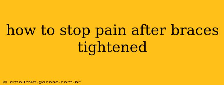 how to stop pain after braces tightened