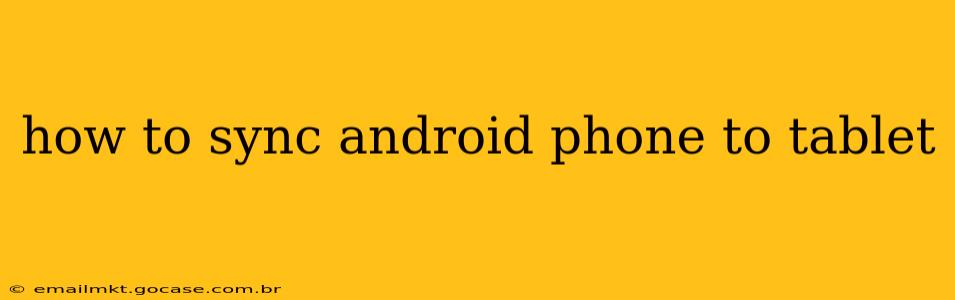how to sync android phone to tablet