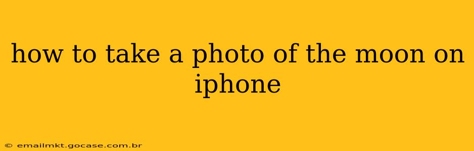 how to take a photo of the moon on iphone