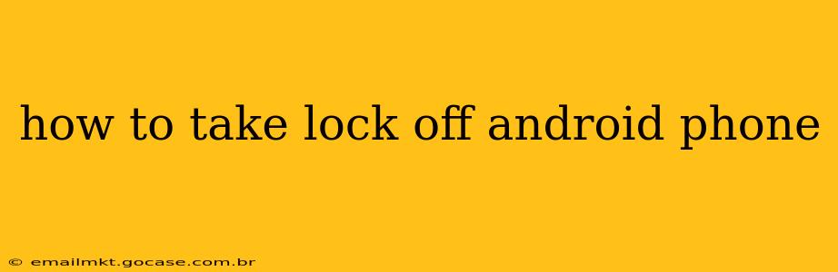 how to take lock off android phone