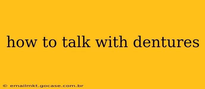 how to talk with dentures