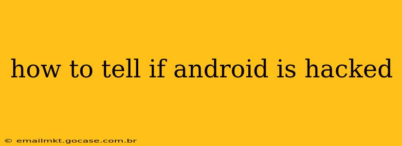 how to tell if android is hacked