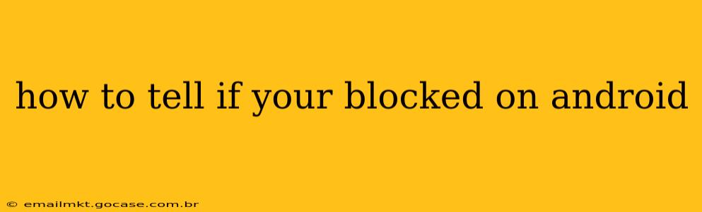 how to tell if your blocked on android