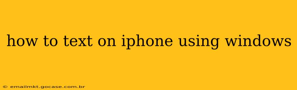 how to text on iphone using windows