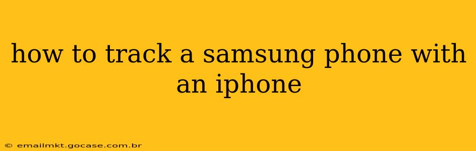 how to track a samsung phone with an iphone