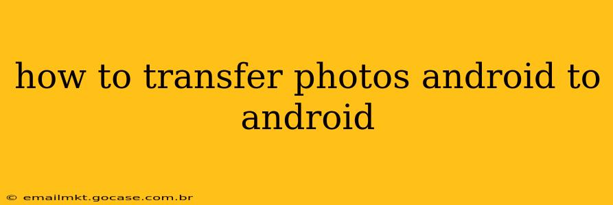 how to transfer photos android to android