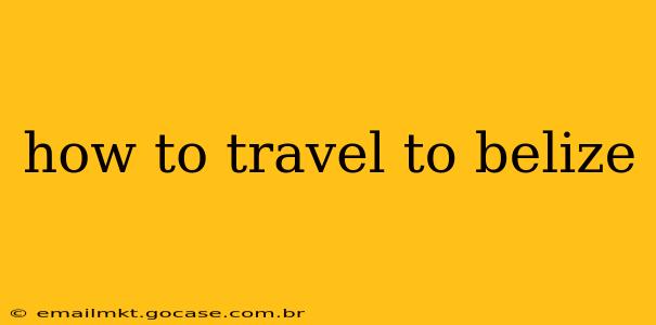 how to travel to belize