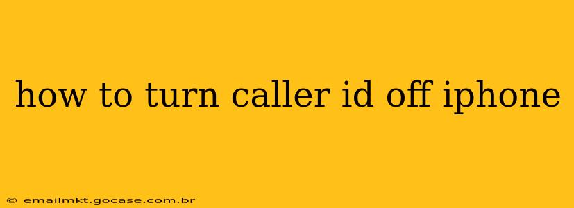 how to turn caller id off iphone