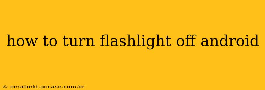 how to turn flashlight off android