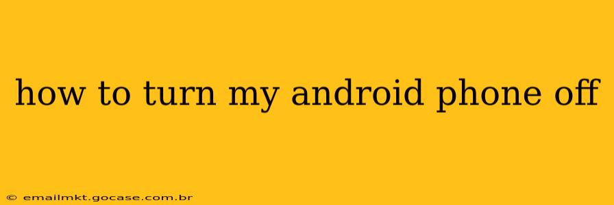 how to turn my android phone off