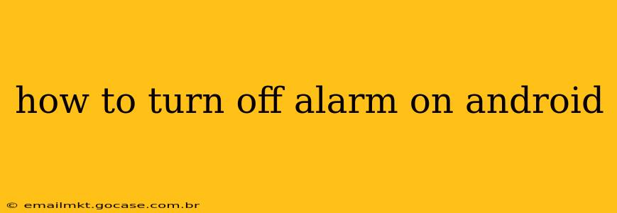 how to turn off alarm on android