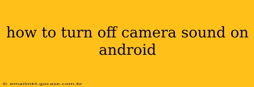 how to turn off camera sound on android
