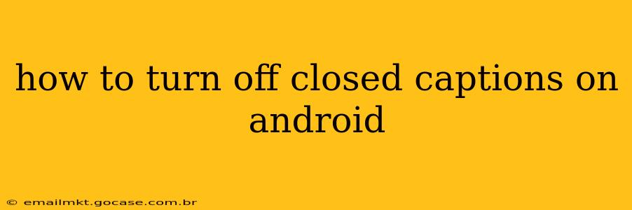 how to turn off closed captions on android