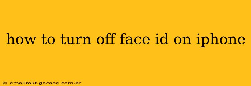 how to turn off face id on iphone