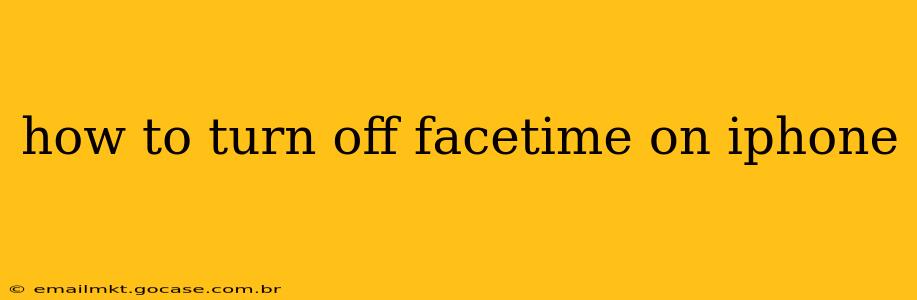 how to turn off facetime on iphone
