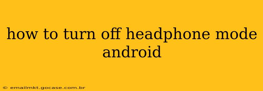 how to turn off headphone mode android