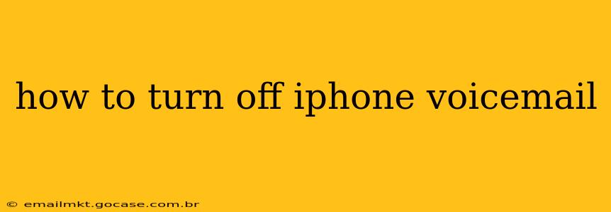 how to turn off iphone voicemail