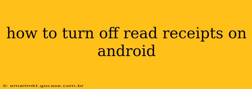 how to turn off read receipts on android