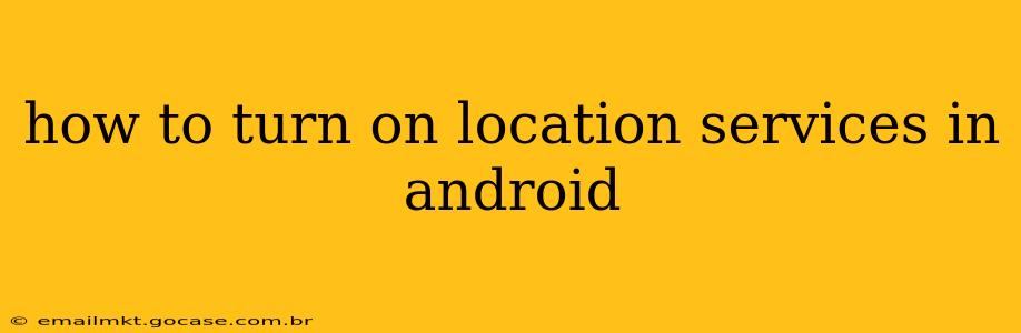 how to turn on location services in android